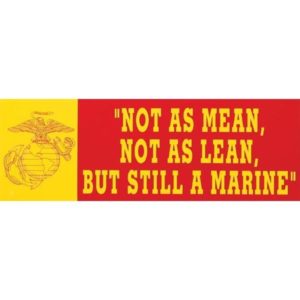 Not As Mean Not As Lean Still A Marine Bumper Sticker