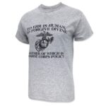 a gray US Marine Corps t-shirt with the funny phrase "To err is human. To forgive is divine. Neither of which is Marine Corps policy."